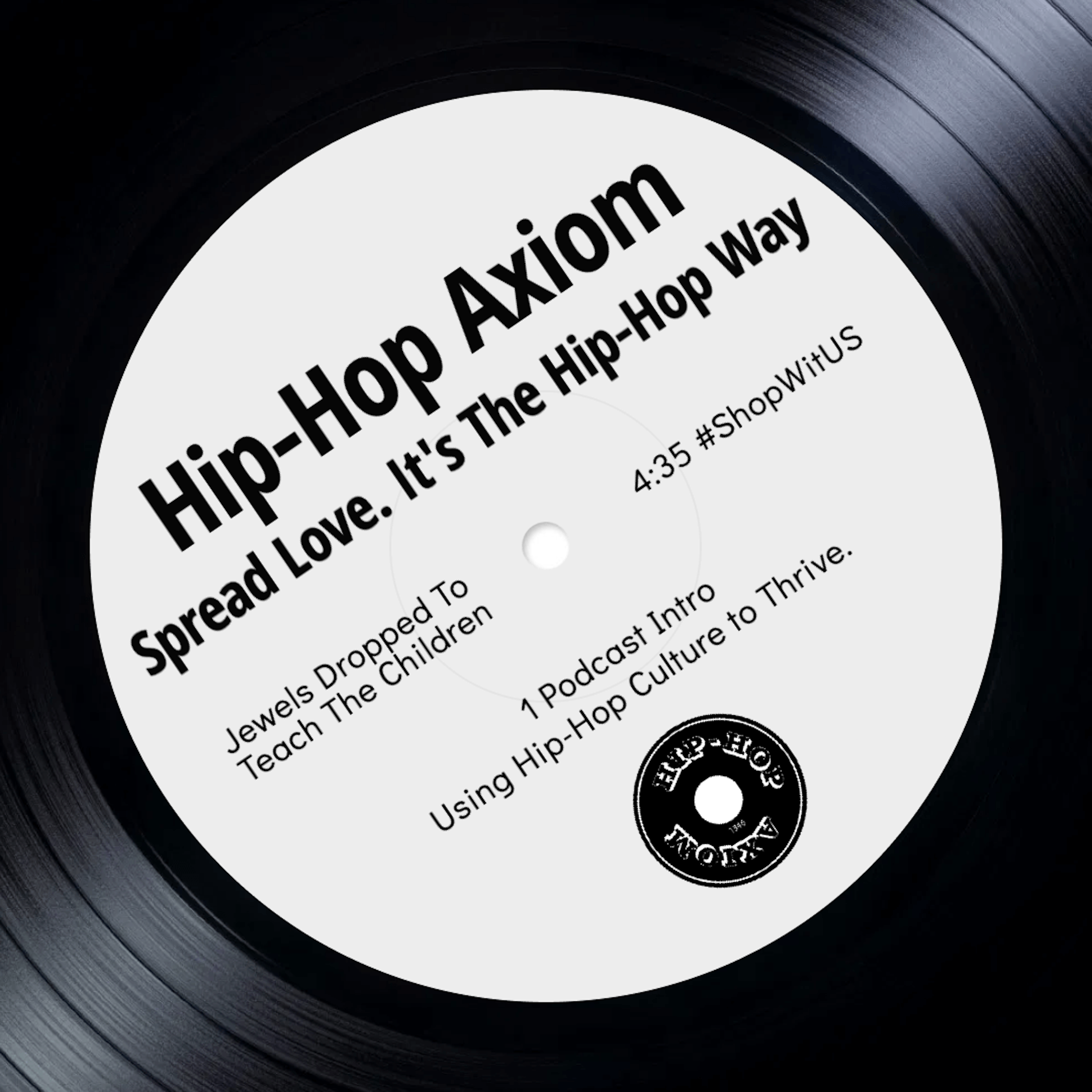 Hip-Hop Axiom: Using Hip-Hop Culture to Thrive. Spread Love. It's The Hip-Hop Way. podcast artwork